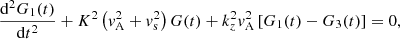 $$ \begin{aligned}&\displaystyle \frac{\mathrm{d}^2 G_1(t)}{\mathrm{d}t^2} + K^2 \left({ v}_{\rm A}^2 + { v}_{\rm s}^2 \right) G(t) + k_z^2 { v}_{\rm A}^2 \left[ G_1(t) - G_3(t) \right] = 0, \end{aligned} $$