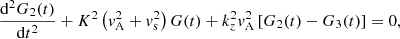 $$ \begin{aligned}&\displaystyle \frac{\mathrm{d}^2 G_2(t)}{\mathrm{d}t^2} + K^2 \left({ v}_{\rm A}^2 + { v}_{\rm s}^2 \right) G(t) + k_z^2 { v}_{\rm A}^2 \left[ G_2(t) - G_3(t) \right] = 0, \end{aligned} $$