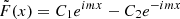 $ \tilde{F}(x) = C_1 e^{imx} - C_2 e^{-imx} $