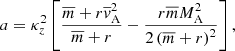 $$ \begin{aligned}&a = \kappa _z^2 \left[ \displaystyle \frac{\overline{m} + r \overline{{ v}}_{\rm A}^2}{\overline{m} + r} - \frac{r \overline{m} M_{\rm A}^2}{2 \left( \overline{m} + r \right)^2} \right] , \end{aligned} $$