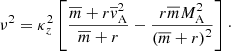 $$ \begin{aligned} \nu ^2 = \kappa _z^2 \left[ \displaystyle \frac{\overline{m} + r \overline{{ v}}_{\rm A}^2}{\overline{m} + r} - \frac{r \overline{m} M_{\rm A}^2}{\left( \overline{m} + r \right)^2} \right]\cdot \end{aligned} $$
