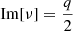 $ \mathrm{Im}[\nu] = \frac{q}{2} $