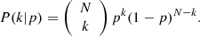 $$ \begin{aligned} P(k|p) = \left({\begin{array}{c}N\\ k\end{array}}\right)p^k(1-p)^{N-k}. \end{aligned} $$