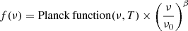 $ f(\nu)=\mathrm{Planck\,function}(\nu,T) \times \left(\frac{\nu}{\nu_0}\right)^{\beta} $