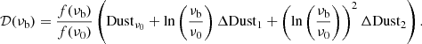 $$ \begin{aligned} \mathcal{D} (\nu _{\rm b})=\frac{f(\nu _{\rm b})}{f(\nu _0)} \left(\mathrm{Dust}_{\nu _0}+\ln \left(\frac{\nu _{\rm b}}{\nu _0}\right) \Delta \mathrm{Dust}_1+ \left(\ln \left(\frac{\nu _{\rm b}}{\nu _0}\right) \right)^2 \Delta \mathrm{Dust}_2\right). \end{aligned} $$