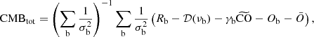 $$ \begin{aligned} \mathrm{CMB}_{\rm tot}=\left(\sum _{\rm b} \frac{1}{\sigma _{\rm b}^2}\right)^{-1} \sum _{\rm b}\frac{1}{\sigma _{\rm b}^2}\left(R_{\rm b}-\mathcal{D} (\nu _{\rm b})-\gamma _{\rm b}\widetilde{\mathrm{CO}}-O_{\rm b}-\bar{O}\right), \end{aligned} $$