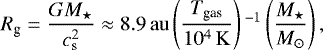 \begin{equation*}R_{\textrm{g}}= \frac{GM_{\star}}{c_{\textrm{s}}^2} \approx 8.9\,\mathrm{au} \left(\frac{T_{\textrm{gas}}}{10^4\,\mathrm{K}} \right){}^{-1} \left(\frac{M_{\star}}{M_{\odot}} \right), \end{equation*}