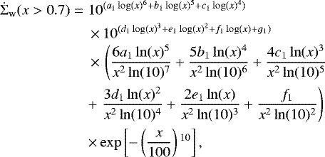 \begin{eqnarray*}\dot{\Sigma}_{\textrm{w}}(x>0.7)&=&10^{(a_1\log(x){}^6&#x002B;b_1\log(x){}^5&#x002B;c_1\log(x){}^4)}\nonumber\\&&\,{\times}\,10^{(d_1\log(x){}^3&#x002B;e_1\log(x){}^2&#x002B;f_1\log(x)&#x002B;g_1)}\nonumber\\&&\,{\times}\,\left(\frac{6a_1\ln(x){}^5}{x^2\ln(10){}^7} &#x002B; \frac{5b_1\ln(x){}^4}{x^2\ln(10){}^6} &#x002B; \frac{4c_1\ln(x){}^3}{x^2\ln(10){}^5}\right. \nonumber\\&& &#x002B; \left.\frac{3d_1\ln(x){}^2}{x^2\ln(10){}^4}&#x002B;\frac{2e_1\ln(x)}{x^2\ln(10){}^3} &#x002B; \frac{f_1}{x^2\ln(10){}^2}\right)\nonumber\\ &&\times\exp\left[-\left(\frac{x}{100}\right){}^{10}\right], \end{eqnarray*}