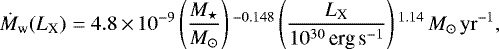 \begin{equation*}\dot{M}_{\textrm{w}} (L_{\textrm{X}}) = 4.8\,{\times}\,10^{-9} \left(\frac{M_{\star}}{M_{\odot}}\right){}^{-0.148} \left(\frac{L_{\textrm{X}}}{10^{30}\,{\textrm{erg\,s}^{-1}}}\right){}^{1.14}\,M_{\odot}\,\mathrm{yr}^{-1}, \end{equation*}