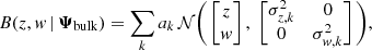 $$ \begin{aligned} B(z,{ w}\,|\,\boldsymbol{\Psi }_{\rm bulk}) = \sum _k a_k \, \mathcal{N} \Bigg ( \begin{bmatrix} z \\ { w} \\ \end{bmatrix}, \; \begin{bmatrix} \sigma _{z,k}^2&0 \\ 0&\sigma _{{ w},k}^2 \\ \end{bmatrix}\Bigg ), \end{aligned} $$