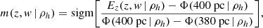 $$ \begin{aligned} m(z,{ w} \, | \, \rho _h) = \mathrm{sigm} \Bigg [ \frac{E_z(z,{ w} \, | \, \rho _h)-\Phi (400\ \mathrm{pc}\, | \, \rho _h)}{\Phi (400\ \mathrm{pc}\, | \, \rho _h)-\Phi (380\ \mathrm{pc}\, | \, \rho _h)} \Bigg ], \end{aligned} $$