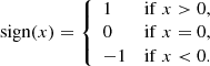$$ \begin{aligned} \mathrm{sign}(x) = {\left\{ \begin{array}{ll} 1&\mathrm{if }\;x > 0, \\ 0&\mathrm{if }\;x = 0, \\ -1&\mathrm{if }\;x < 0. \end{array}\right.} \end{aligned} $$