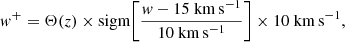 $$ \begin{aligned} { w}^+ = \Theta (z) \times \mathrm{sigm}\Bigg [\frac{{ w}-15\ \mathrm{km}\,\mathrm{s}^{-1}}{10\ \mathrm{km}\,\mathrm{s}^{-1}}\Bigg ] \times 10\ \mathrm{km}\,\mathrm{s}^{-1}, \end{aligned} $$