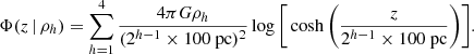 $$ \begin{aligned} \Phi (z \, | \, \rho _h) = \sum _{h=1}^{4} \frac{4 \pi G \rho _h}{(2^{h-1} \times 100\ \mathrm{pc})^2}\log \Bigg [\cosh \Bigg (\dfrac{z}{2^{h-1} \times 100\ \mathrm{pc}}\Bigg )\Bigg ]. \end{aligned} $$