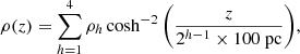 $$ \begin{aligned} \rho (z) = \sum _{h=1}^{4} \rho _h \cosh ^{-2}\Bigg (\dfrac{z}{2^{h-1} \times 100\ \mathrm{pc}}\Bigg ), \end{aligned} $$