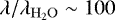 $\lambda/\lambda_{\mathrm{H_2O}}\sim 100$