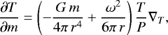\begin{align*}\dfrac{\partial T}{\partial m} = \left(-\frac{G\,m}{4\pi\, r^4} + \frac{\omega^2}{6\pi\, r } \right) \frac{T}{P}\nabla_{T},\end{align*}
