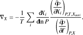 \begin{align*}\nabla_X= - \frac{1}{T}\sum_i \dfrac{{\operatorname{d}\!} {X_i}}{{\operatorname{d}\!} {\ln P}} \dfrac{ \left({\dfrac{\partial \! {\rho}}{\partial \! {X_i}}} \right)_{P, T, X_{m\neq i}} } { \left({\dfrac{\partial \! {\rho}}{\partial \! {T}}} \right)_{P, X} }.\end{align*}