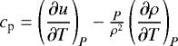 $c_{\textrm{p}}=\left(\dfrac{\partial u}{\partial T} \right)_P - \frac{P}{\rho^2} \left(\dfrac{\partial \rho}{\partial T} \right)_P$