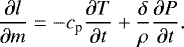 \begin{equation*}\dfrac{\partial l}{\partial m} = - c_{\textrm{p}} \dfrac{\partial T}{\partial t} + \frac{\delta}{\rho} \dfrac{\partial P}{\partial t}.\end{equation*}