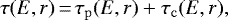 \begin{equation*} \tau(E,r)\,{=}\,\tau_{\mathrm{p}}(E,r)&#x002B;\tau_{\mathrm{c}}(E,r), \end{equation*}