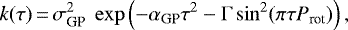 \begin{equation*}k(\tau)\,{=}\,\sigma_{\textrm{GP}}^{2}~\exp \left(-\alpha_{\textrm{GP}} \tau^{2}-\Gamma \sin^{2} ({\pi \tau}{P_{\textrm{rot}}})\right), \end{equation*}