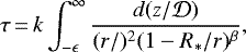 \begin{eqnarray*} \tau\,{=}\,k\int_{-\epsilon}^{\infty}\frac{d(z/\mathcal{D})}{(r/\mathcal{})^2(1-R_*/r)^{\beta}}, \end{eqnarray*}