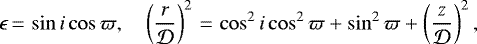 \begin{eqnarray*} \epsilon\,{=}\,\sin i \cos \varpi, \quad \left(\frac{r}{\mathcal{D}}\right)^2\,{=}\,\cos^2 i \cos^2\varpi + \sin^2 \varpi+\left(\frac{z}{\mathcal{D}}\right)^2, \end{eqnarray*}