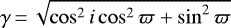 $\gamma\,{=}\,\sqrt{\cos^2 i \cos^2\varpi + \sin^2 \varpi}$