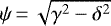 $\psi\,{=}\,\sqrt{\gamma^2-\delta^2}$