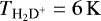 $T_{\textrm{H}_2\textrm{D}^+} = 6\, \rm K$
