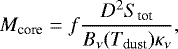 \begin{equation*} M_{\textrm{core}} = f \frac{D^2 S_{\textrm{tot}}}{B_{\nu}(T_{\textrm{dust}}) \kappa_{\nu} },\end{equation*}