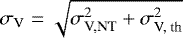 $\sigma_{\textrm{V}} = \sqrt{\sigma_{\textrm{V,NT}} ^2 +\sigma_{\textrm{V, th}} ^2 }$