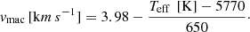 $$ \begin{aligned} { v}_{\mathrm{mac} }\, [\mathrm km\,s ^{-1}] =3.98-\frac{T_{\mathrm{eff} }\,\ [\mathrm{K}]-5770}{650}\cdot \end{aligned} $$
