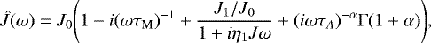 \begin{equation*}\hat{J}(\omega)=J_{0}\Bigg(1-i(\omega\tau_{\textrm{M}})^{-1}+\frac{J_1/J_{0}}{1+i\eta_{1} J\omega}+(i\omega\tau_{A})^{-\alpha}\Gamma(1+\alpha)\Bigg),\end{equation*}
