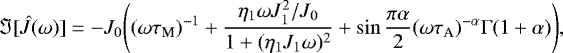 \begin{equation*}\Im[\hat{J}(\omega)]=-J_{0}\Bigg((\omega\tau_{\textrm{M}})^{-1} + \frac{\eta_{1}\omega J_1^2/J_{0}}{1+(\eta_{1} J_1\omega)^2} + \sin \frac{\pi\alpha}{2}(\omega\tau_{\textrm{A}})^{-\alpha}\Gamma(1+\alpha)\Bigg),\end{equation*}