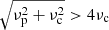$ \sqrt{\nu_{\mathrm{p}}^2+\nu_{\mathrm{c}}^2} > 4\nu_{\mathrm{c}} $