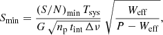 $$ \begin{aligned} S_{\rm min} = \frac{{(S/N)}_{\mathrm{min}} \, T_{\rm sys}}{{G} \, \sqrt{{n}_{\mathrm{p}} \, t_{\mathrm{int}} \, \Delta \nu }} \; \sqrt{\frac{W_{\rm eff}}{P-W_{\rm eff}}}, \end{aligned} $$