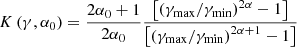 $$ \begin{aligned} K\left(\gamma , \alpha _0\right) = \frac{2 \alpha _{0}+1}{2 \alpha _{0}} \frac{\left[\left(\gamma _{\max } / \gamma _{\min }\right)^{2\alpha }-1\right]}{\left[\left(\gamma _{\max } / \gamma _{\min }\right)^{2 \alpha +1}-1\right]} \end{aligned} $$