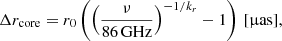 $$ \begin{aligned} \Delta r_{\rm core}=r_0\left(\left(\frac{\nu }{\mathrm{86\,GHz}}\right)^{-1/k_r}-1\right)\,[\upmu \mathrm{as}], \end{aligned} $$