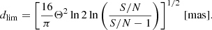 $$ \begin{aligned} d_{\lim }=\left[\frac{16}{\pi } \Theta ^2 \ln 2 \ln \left(\frac{S/N}{S/N-1}\right)\right]^{1/2}\,[\mathrm{mas}]. \end{aligned} $$