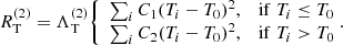 $$ \begin{aligned} R_{\rm T}^{(2)}=\Lambda _{\rm T}^{(2)} {\left\{ \begin{array}{ll} \sum _{i}C_{1}(T_{i}-T_{0})^2,&\mathrm{if}\; T_{i}\le T_{0}\\ \sum _{i}C_{2}(T_{i}-T_{0})^2,&\mathrm{if}\; T_{i}>T_{0}\\ \end{array}\right.}\!\!. \end{aligned} $$