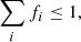 $$ \begin{aligned} \sum _{i}f_{i} \le 1, \end{aligned} $$