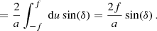 $$ \begin{aligned}&= \frac{2}{a}\int _{-f}^{f}\text{ d}{u}\sin (\delta ) = \frac{2f}{a}\sin (\delta )\,. \end{aligned} $$
