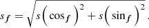 $$ \begin{aligned} s_{\boldsymbol{f}} = \sqrt{s\Big (\cos _{\boldsymbol{f}}\Big )^{2}+s\Big (\sin _{\boldsymbol{f}}\Big )^{2}}\,. \end{aligned} $$