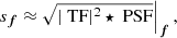 $$ \begin{aligned} s_{\boldsymbol{f}} \approx \sqrt{|\text{ TF}|^2\star \text{ PSF}}\Big |_{\boldsymbol{f}}\,, \end{aligned} $$