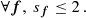 $$ \begin{aligned} \forall \boldsymbol{f},\ s_{\boldsymbol{f}} \le 2\,. \end{aligned} $$