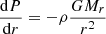 $$ \begin{aligned}&{{{\mathrm{d} }P}\over {{\mathrm{d} }r}}=-\rho {GM_r\over r^2} \end{aligned} $$