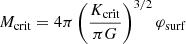 $$ \begin{aligned}&{M_{\rm crit}}=4\pi \left({K_{\rm crit}\over \pi G}\right)^{3/2}{\varphi _{\rm surf}}\end{aligned} $$