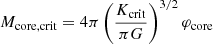 $$ \begin{aligned}&{M_{\rm core,crit}}=4\pi \left({K_{\rm crit}\over \pi G}\right)^{3/2}{\varphi _{\rm core}} \end{aligned} $$